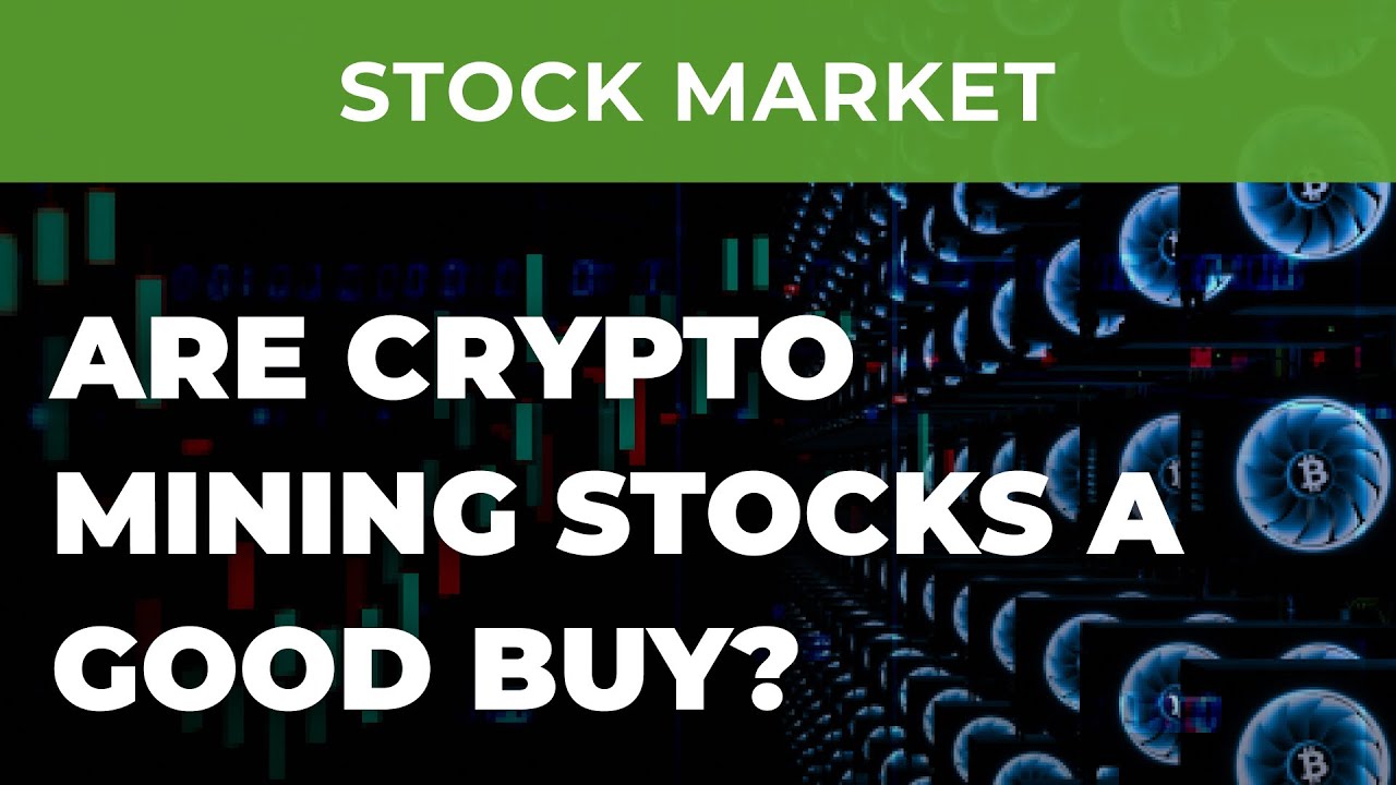 Are crypto mining stocks a good buy? Investment in crypto without deep diving into the crypto world