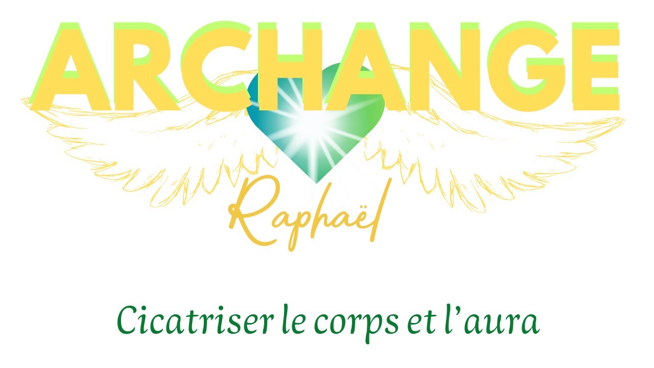 Archange Raphaël aide à guérir les bobos de la vie et les grandes blessures