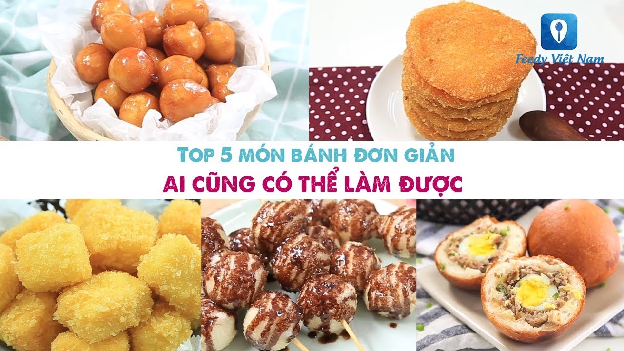 TOP 5 MÓN BÁNH ĐƠN GIẢN ai cũng có thể làm được | Feedy VN