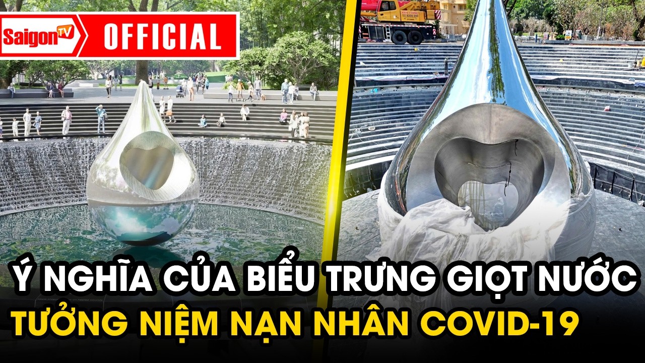Ý nghĩa của biểu trưng “giọt nước” cao 6m tưởng niệm nạn nhân Covid-19 ở TP.HCM | Tin SaigonTV