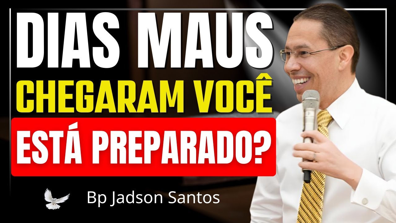 ⚠️ DIAS MAUS ESTÃO CHEGANDO | RESISTA E FIQUE DE PÉ EM DEUS – Bp Jadson Santos
