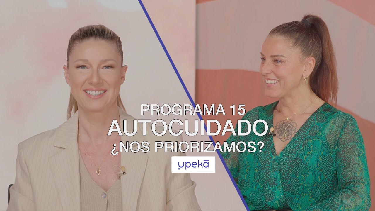 Autocuidado: ¿nos priorizamos? con Mari de Chambao | UPEKA #015