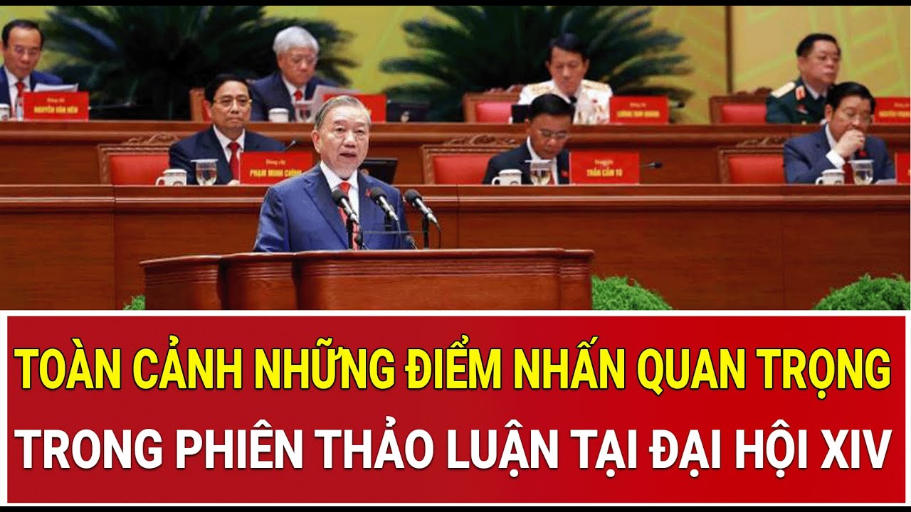 Bản tin đặc biệt 22/1: Toàn cảnh những điểm nhấn quan trọng trong phiên thảo luận tại Đại hội XIV