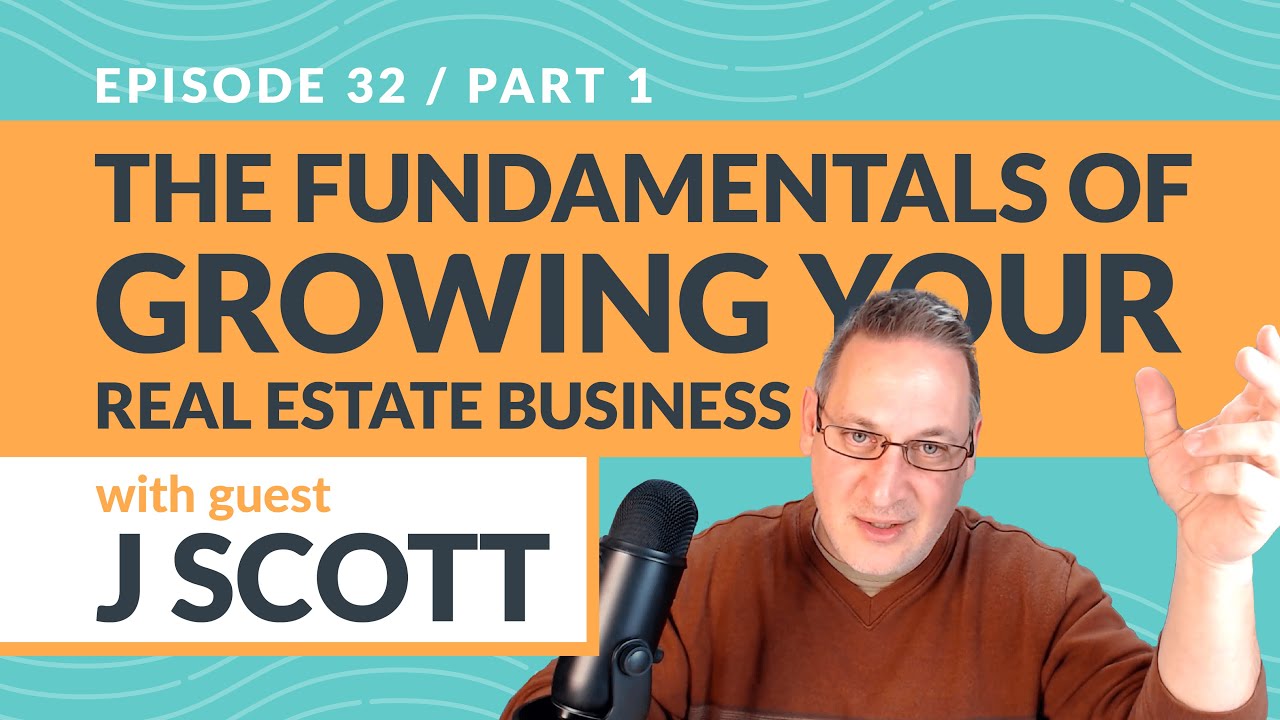 📚 Part 1 | The Fundamentals of Growing Your Real Estate Business with J Scott