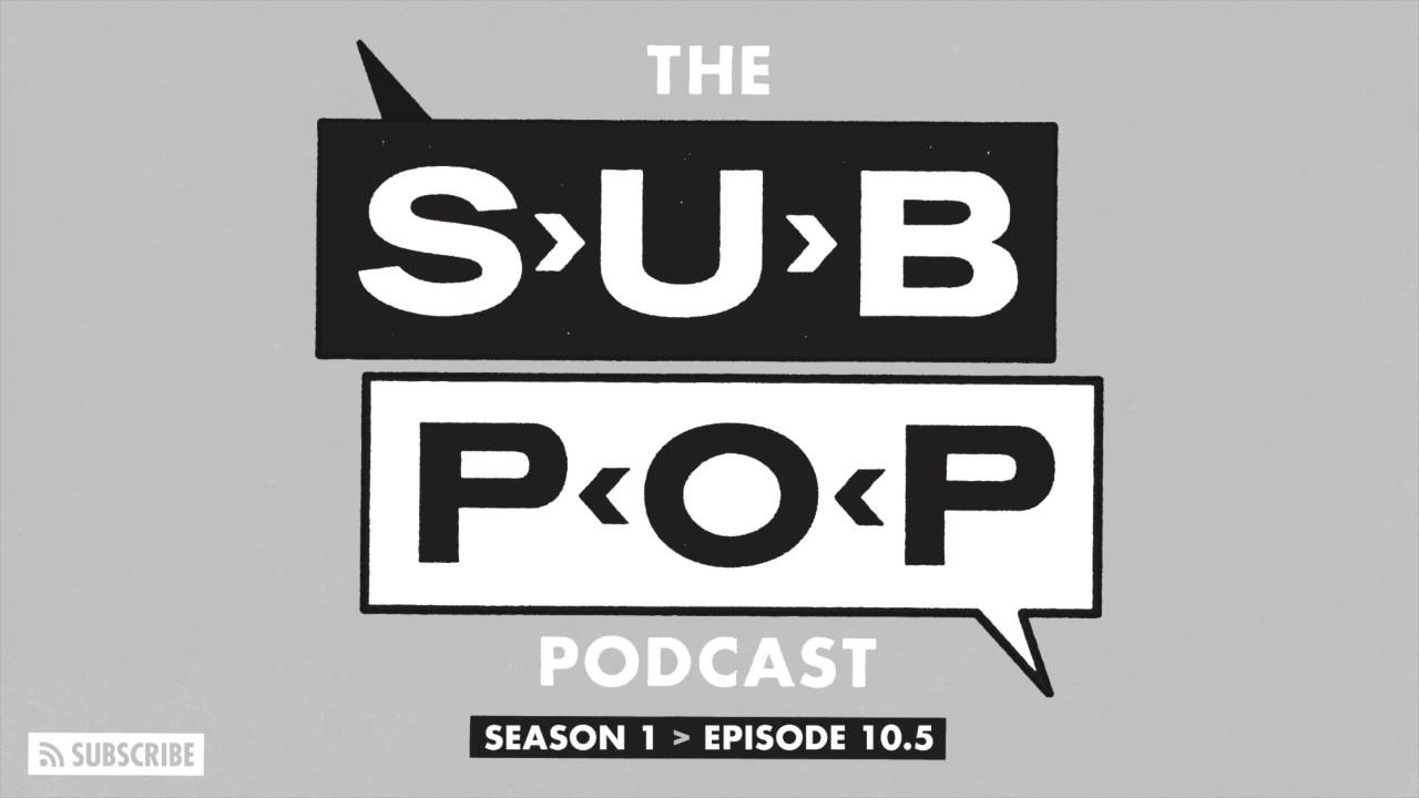 The Sub Pop Podcast: 