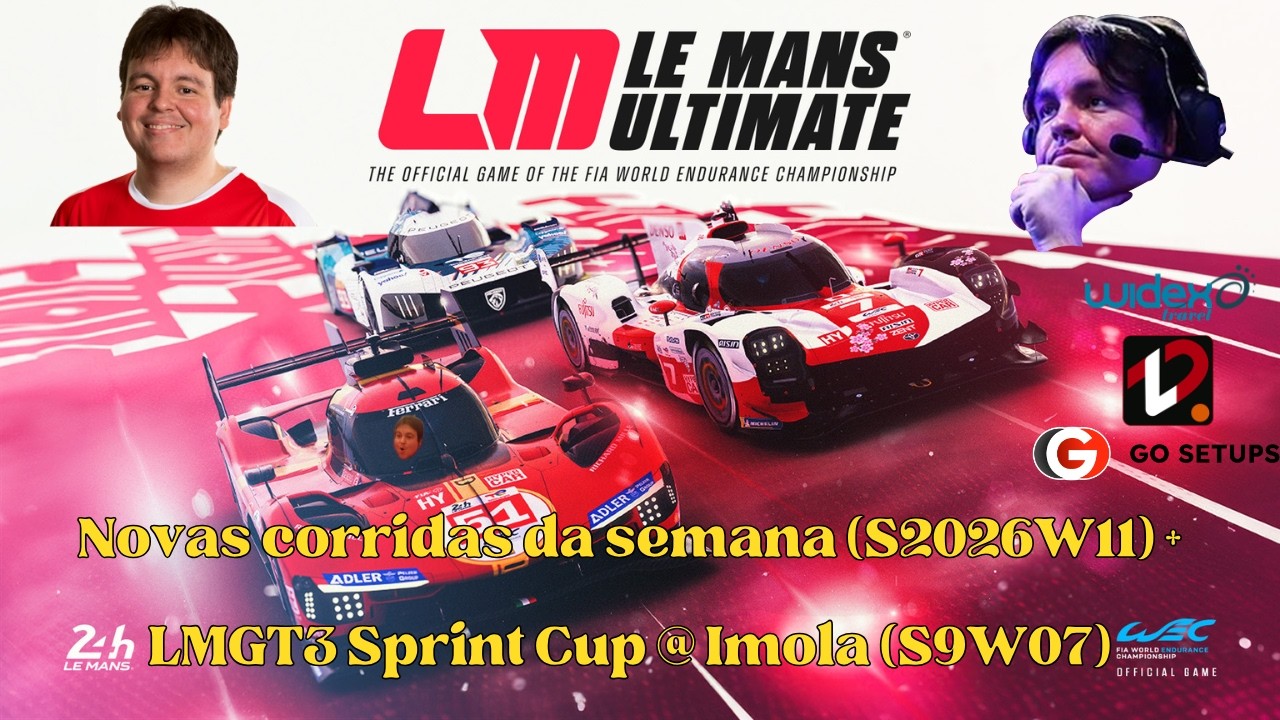 Le Mans Ultimate - Novas corridas da semana (S2026W11) + LMGT3 Sprint Cup @ Imola (S9W07) !gosetups