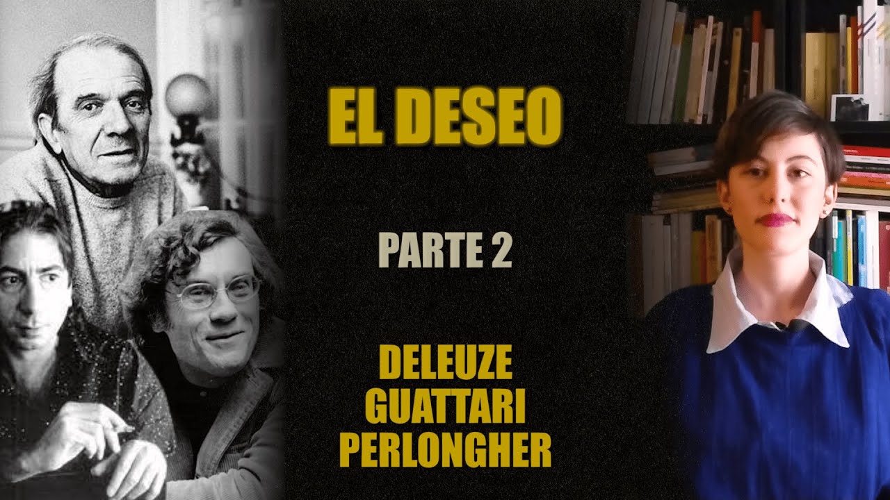 ¿POR QUÉ DESEAMOS LO QUE DESEAMOS? (Deleuze-Guattari-Perlongher) / PARTE 2