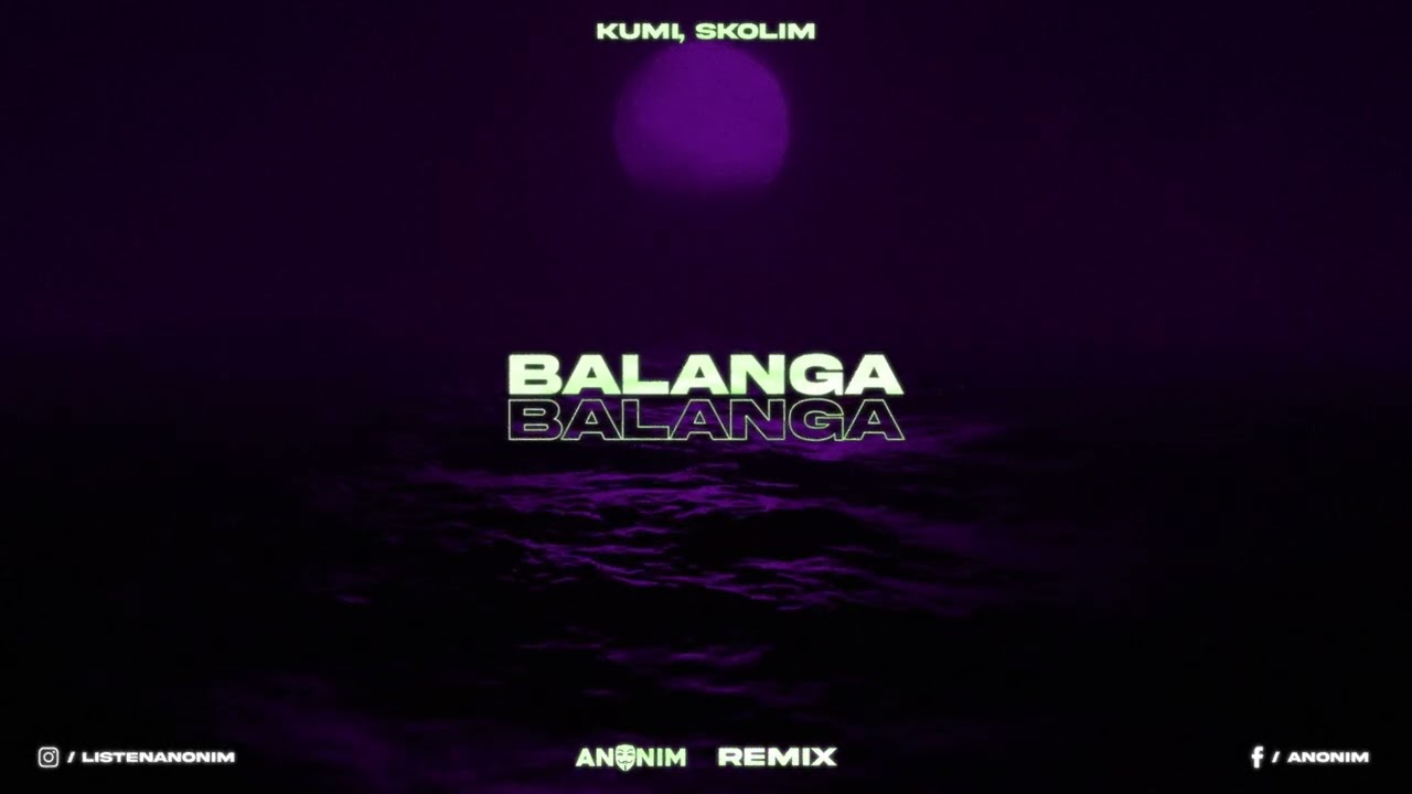 KUMI, SKOLIM - Balanga (ANONIM REMIX)
