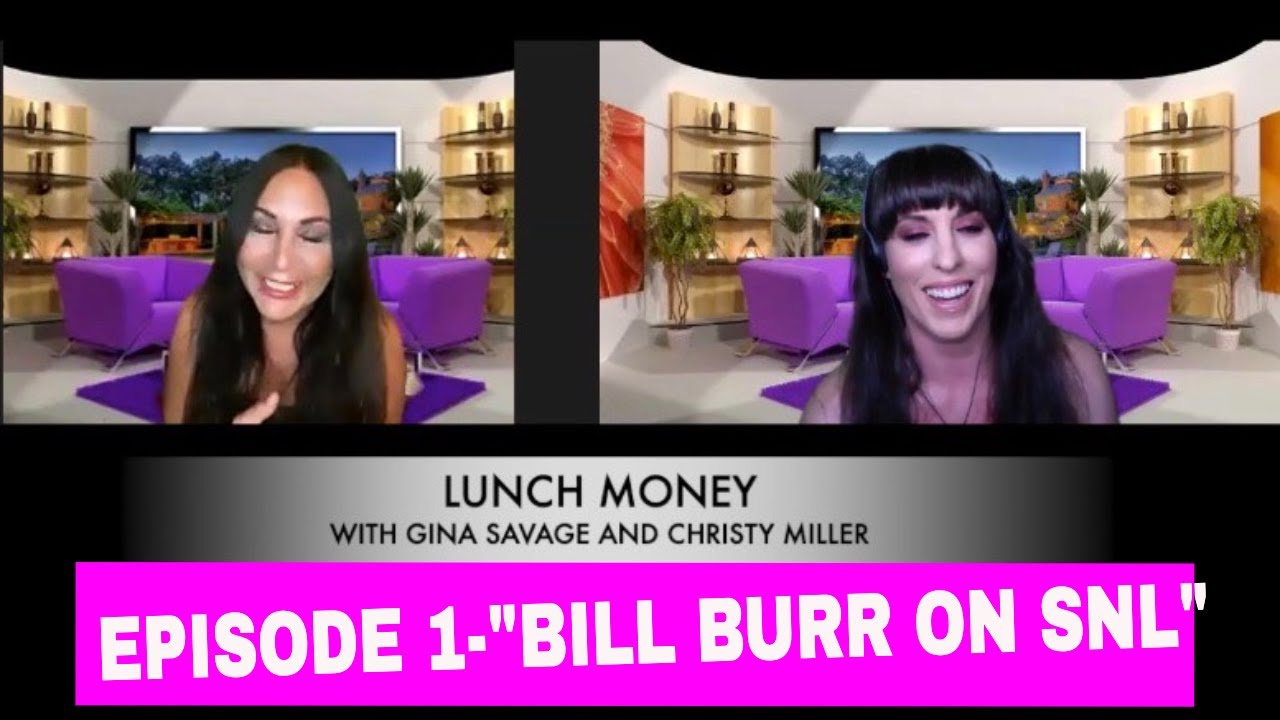 "LUNCH MONEY with Gina Savage and Christy Miller"- Episode 1- “Bill Burr on SNL”