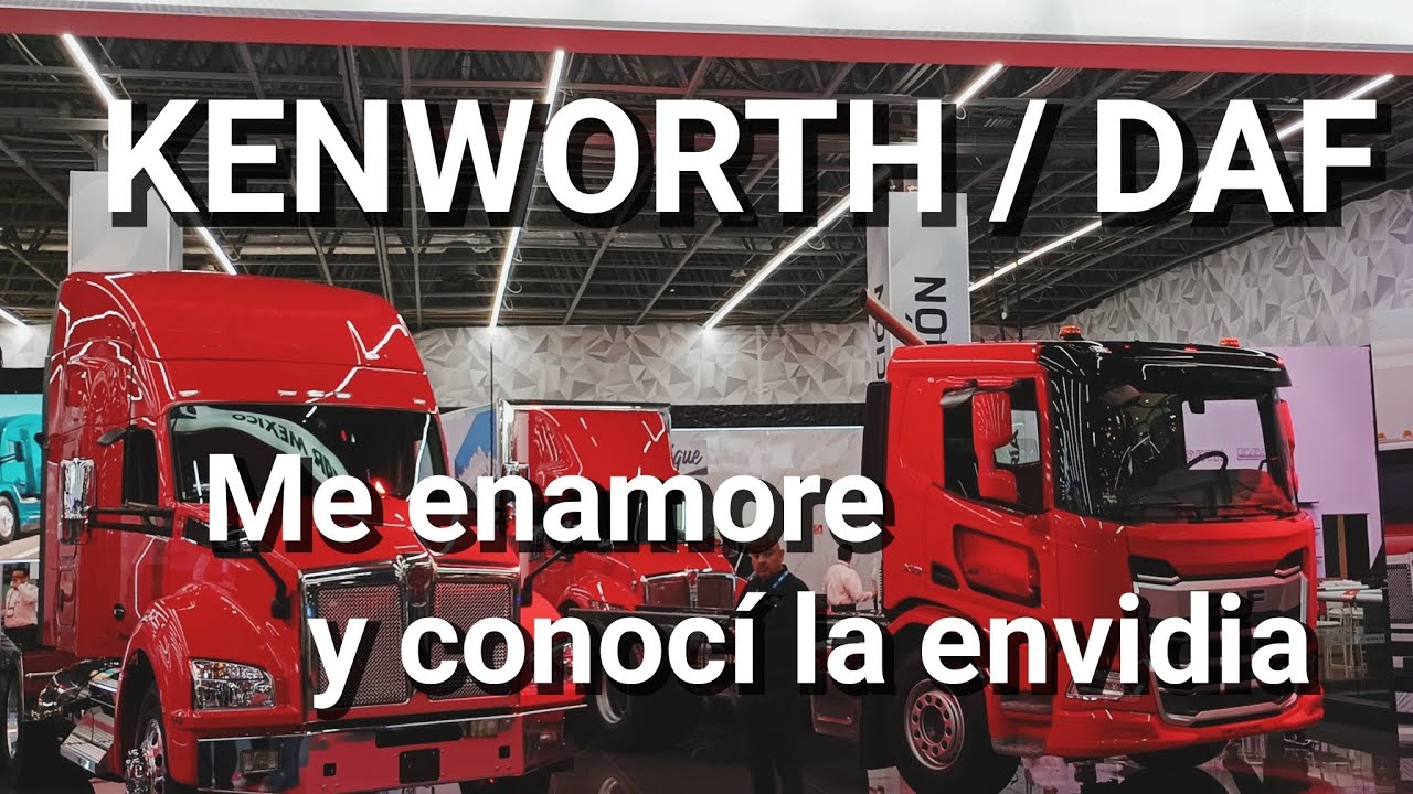 Kenworth y DAF un recorrido completo por estos hermosos camiones. Me enamoré 