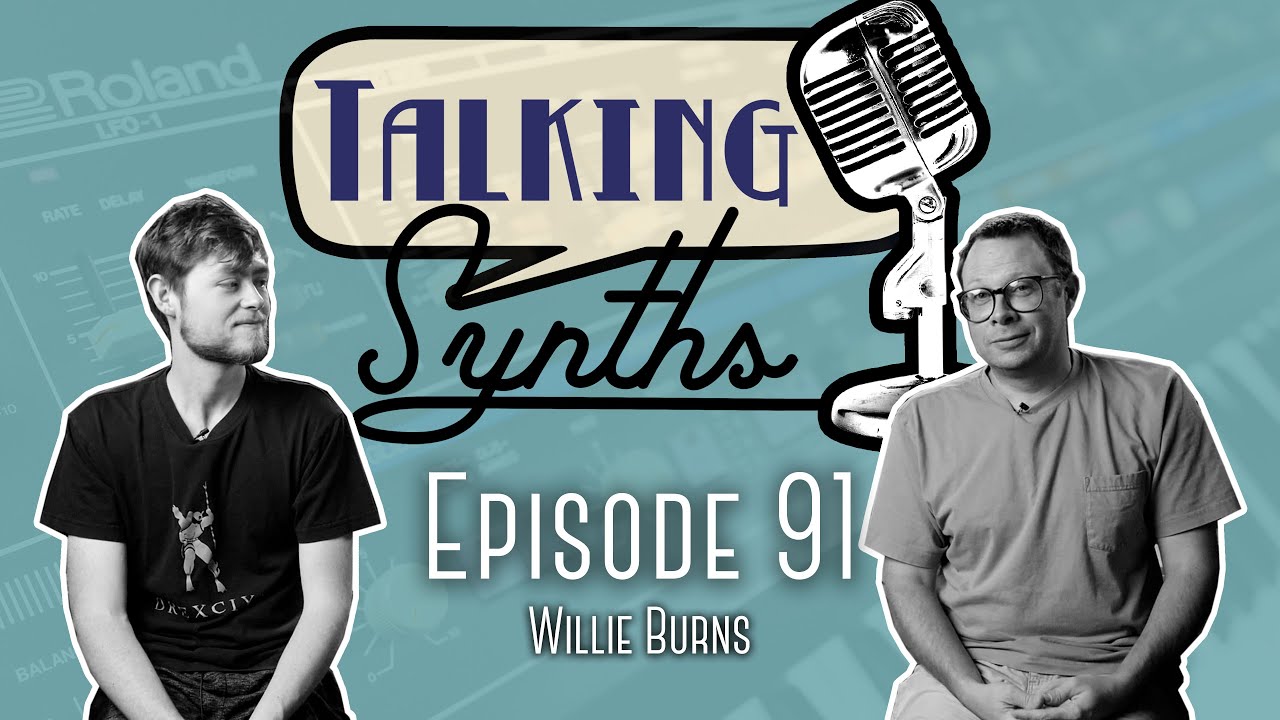 Talking Synths, Episode 91: Willie Burns