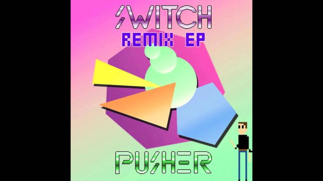 Pusher - Switch (Geek Boy Remix)