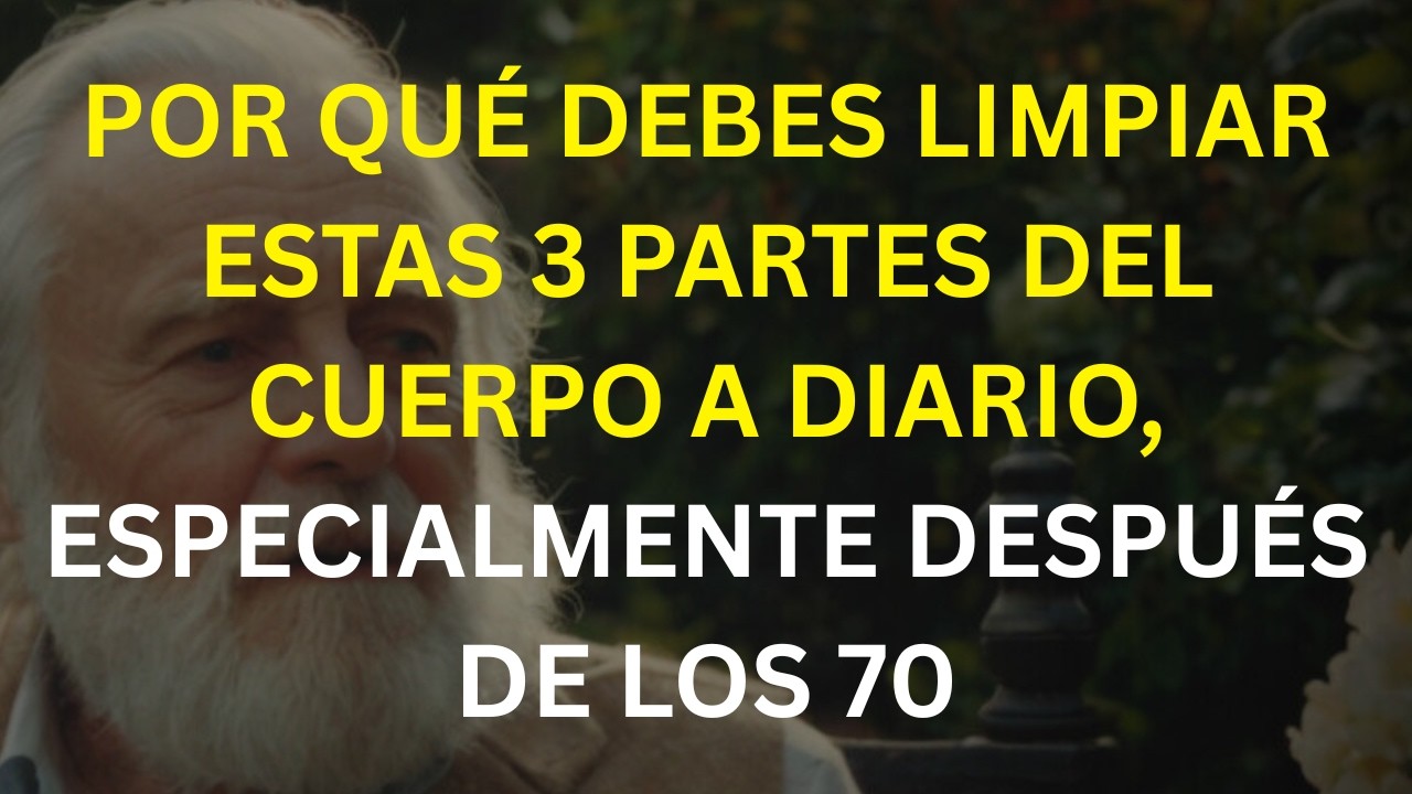 Después de los 70: estas 3 partes del cuerpo debes limpiarlas todos los días
