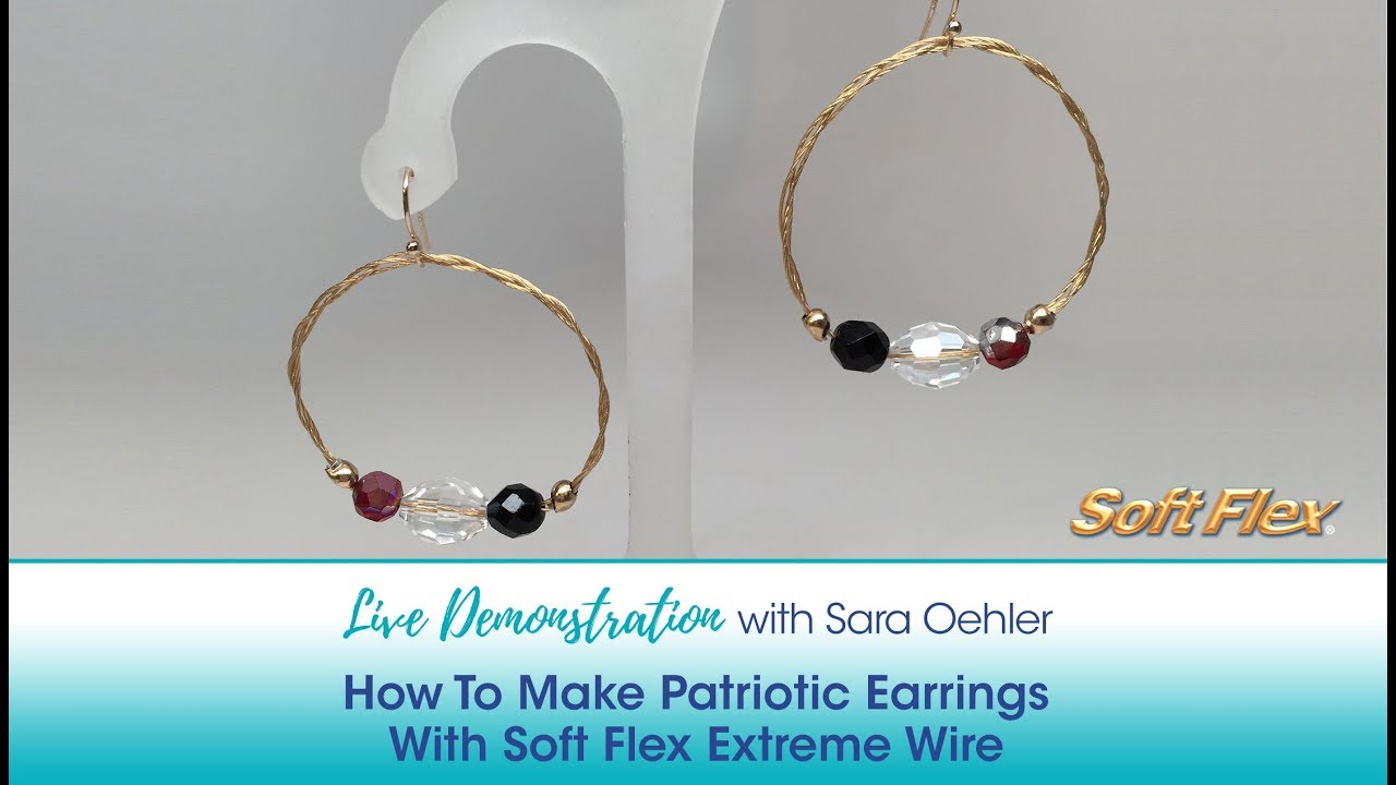 Live Demonstration with Sara Oehler: How To Make Patriotic Earrings With Soft Flex Extreme Wire