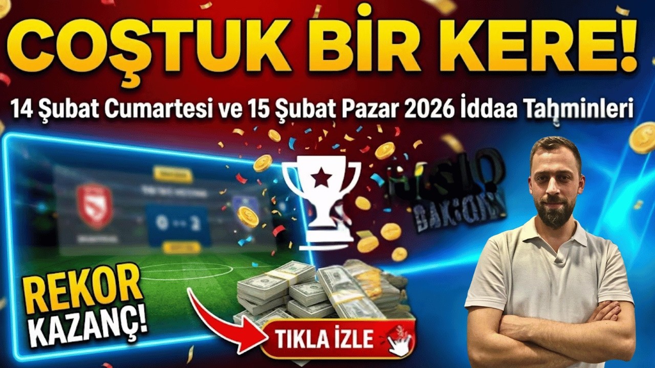 COŞTUK BİR KERE! 14 Şubat Cumartesi ve 15 Şubat Pazar 2026 İddaa Tahminleri