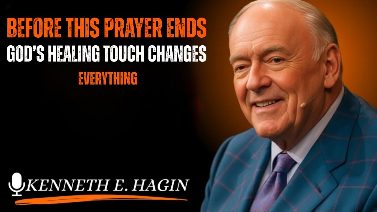 Before This Prayer Ends, God’s Healing Touch Changes EverythingKenneth E Hagin style