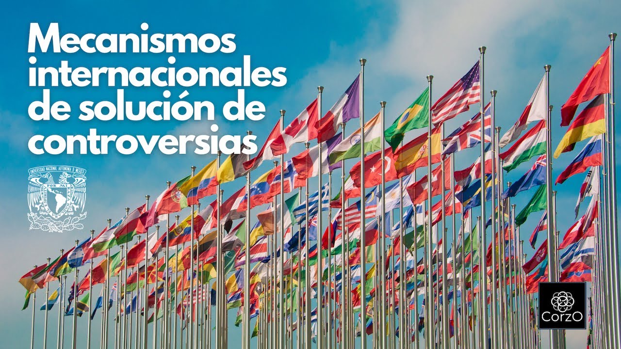 UNAM | Mecanismos internacionales de solución de controversias