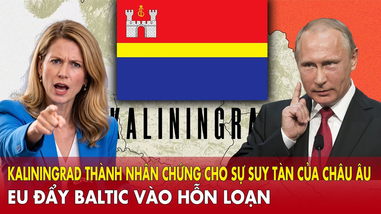 EU đẩy Baltic vào hỗn loạn: Kaliningrad thành nhân chứng cho sự suy tàn của châu Âu
