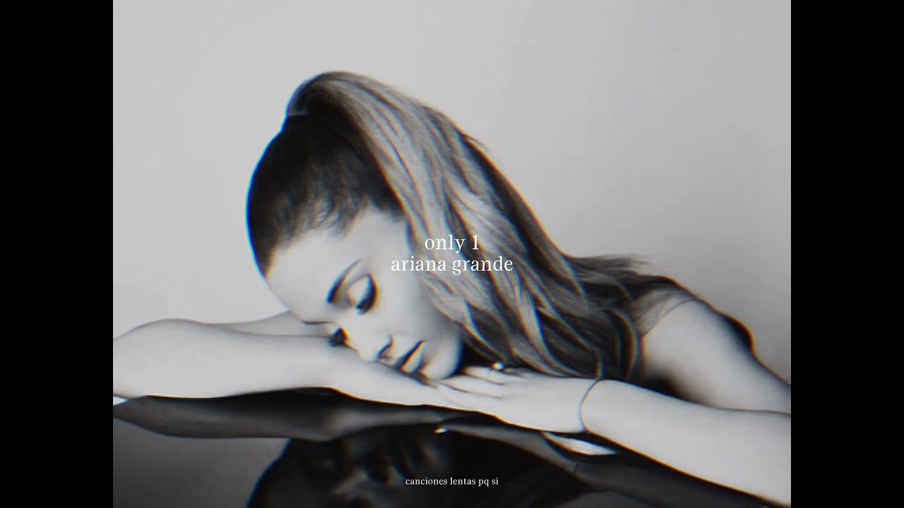 ariana grande; only 1 (slowed + reverb)