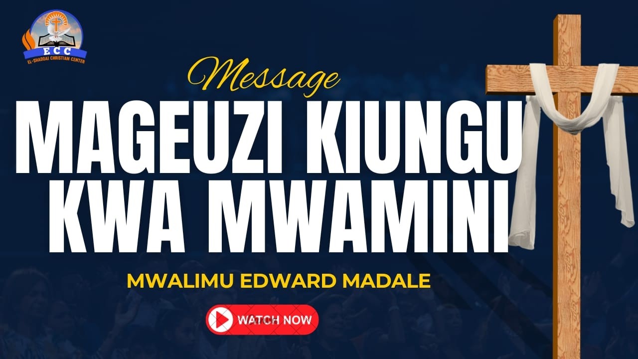 MAGEUZI YA KIUNGU KWA MWAMINI| ECC MBEZI LUIS  | NA MTUMISHI WA MUNGU MWALIMU EDWARD MADALE