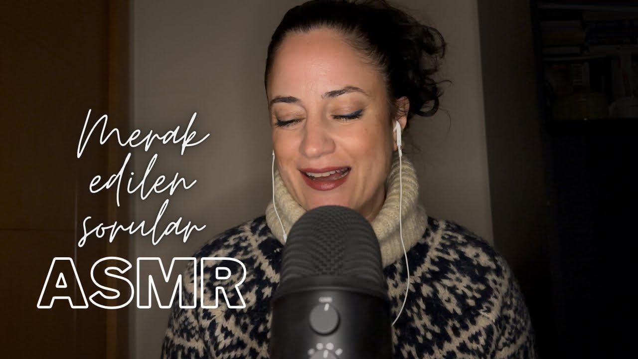 En çok merak edilen sorular ve cevapları, Türkçe ASMR…