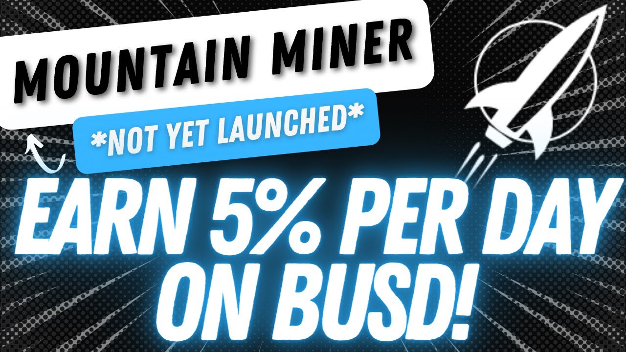 MOUNTAIN MINER - EARN 5% PER DAY ON BUSD! *NOT YET LAUNCHED*