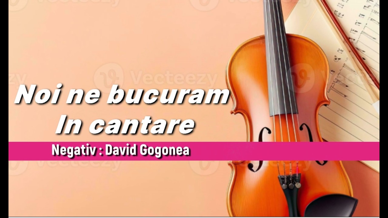 Noi ne bucuram in cantare - Negativ David Gogonea  Vioara