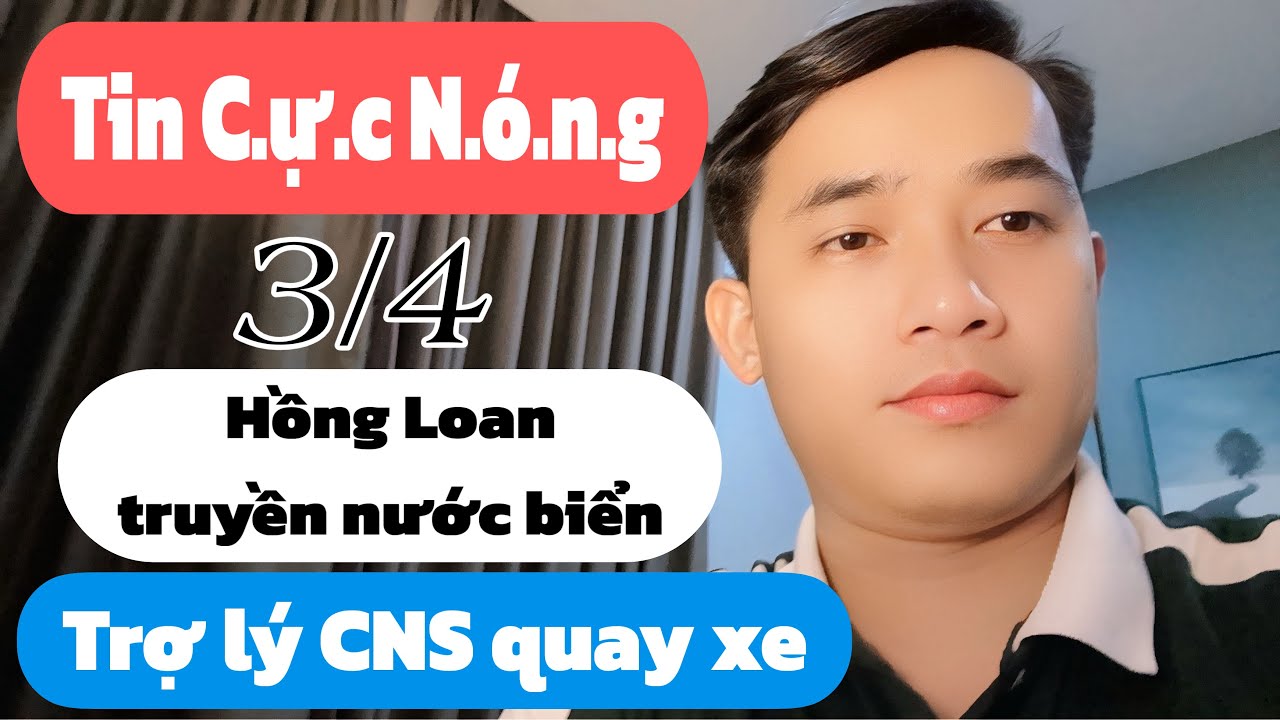 Nonggg: Hồng Loan truyền nước biển, Trợ l&yacute; CNS Quay X.e, tin mới 3/4