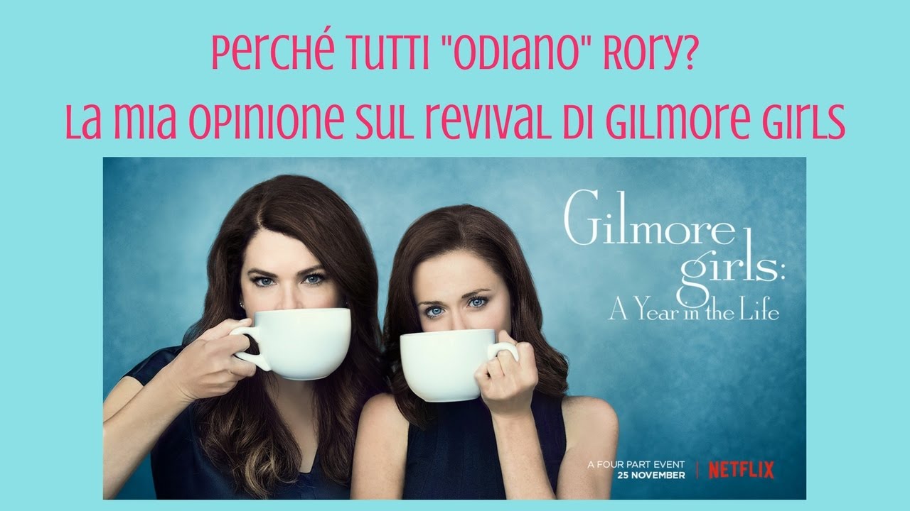 Gilmore Girls. A year in the life | Perché tutti odiano Rory?