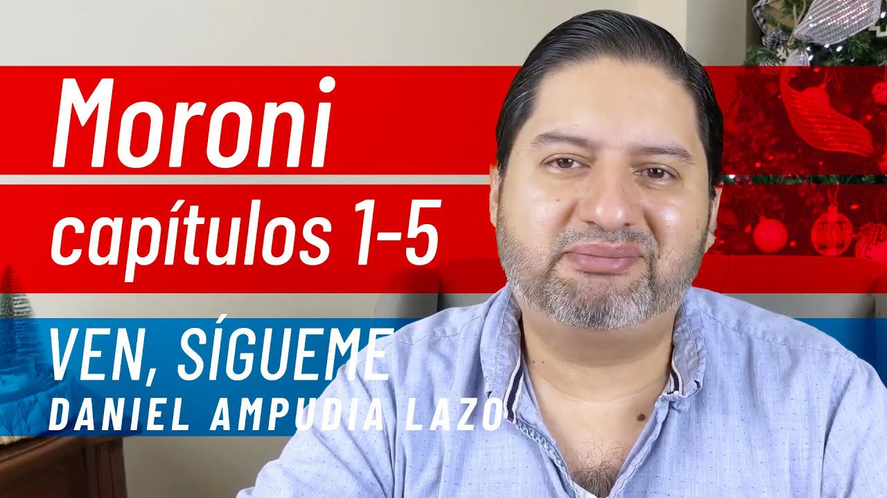 Moroni 1-5 • Ven, Sígueme con Daniel Ampudia