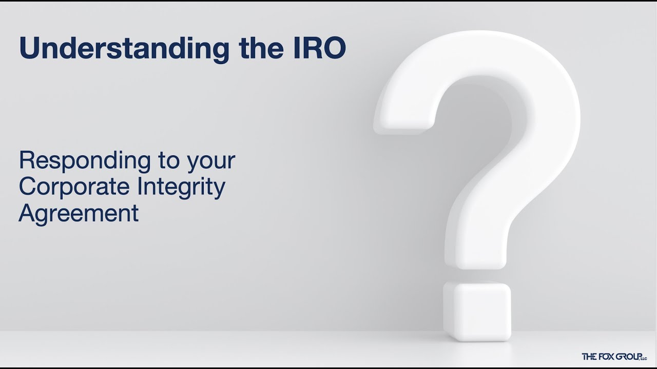 Understanding the IRO as It Relates to a Corporate Integrity Agreement