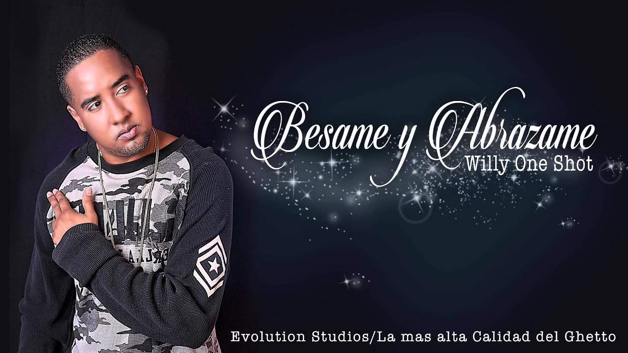 WILLY ONE SHOT - BESAME Y ABRAZAME