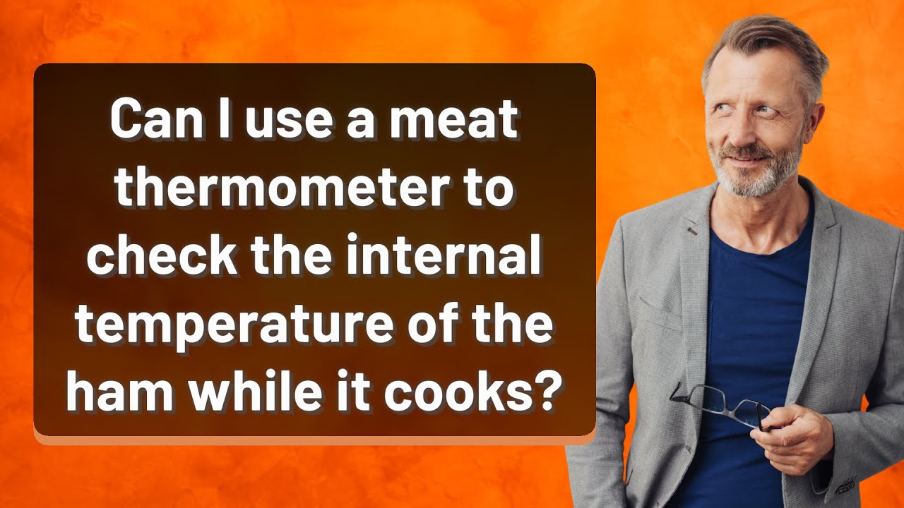 Can I use a meat thermometer to check the internal temperature of the ham while it cooks?