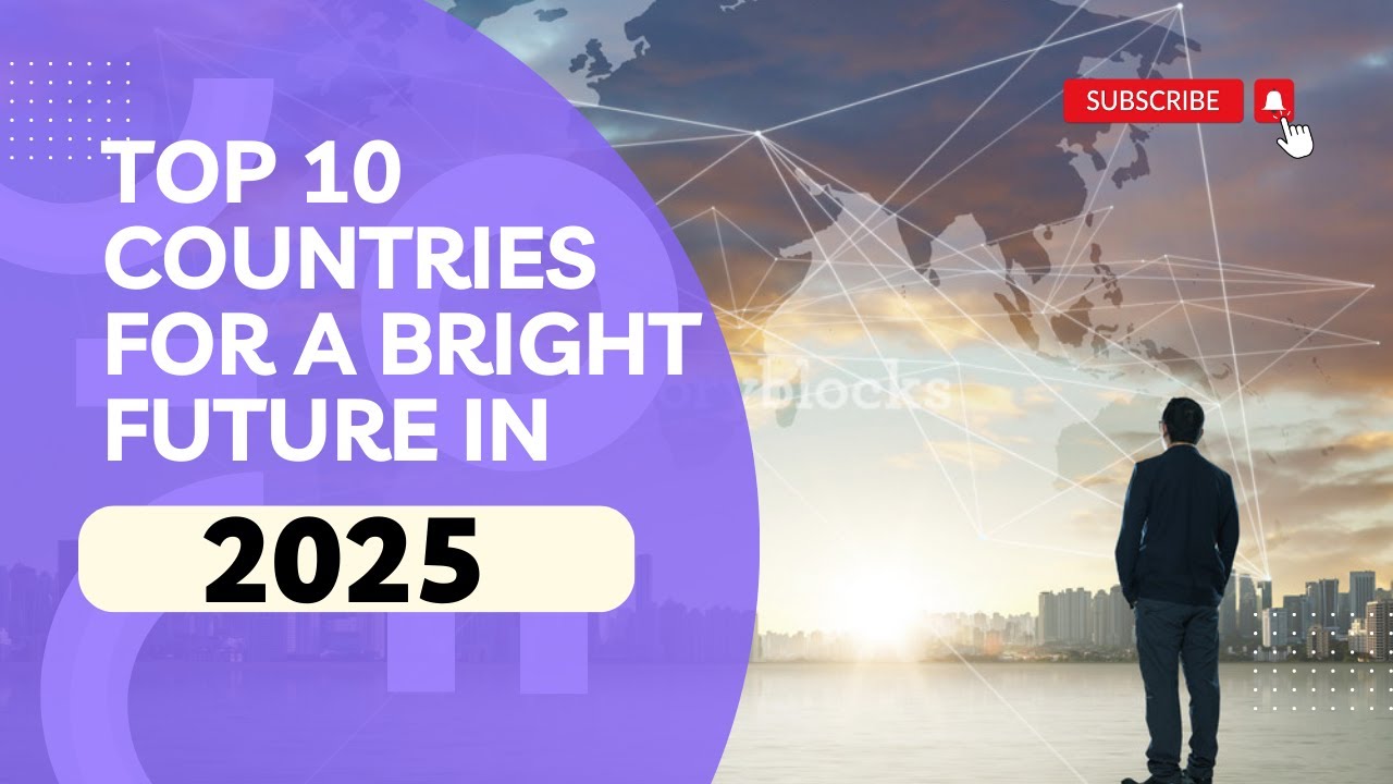 Top 10 Countries for a Bright Future in 2025