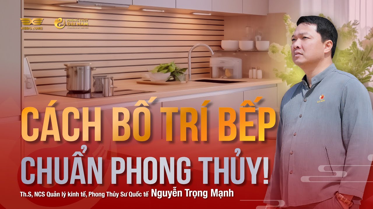CÁCH BỐ TRÍ BẾP CHUẨN PHONG THỦY | PHONG THỦY KHOA HỌC