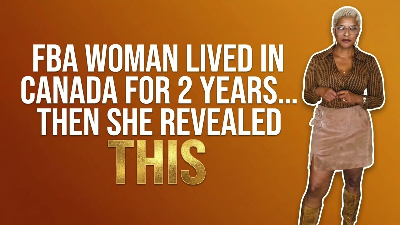 FBA Woman Lived In Canada For 2 Years  Then She Revealed This