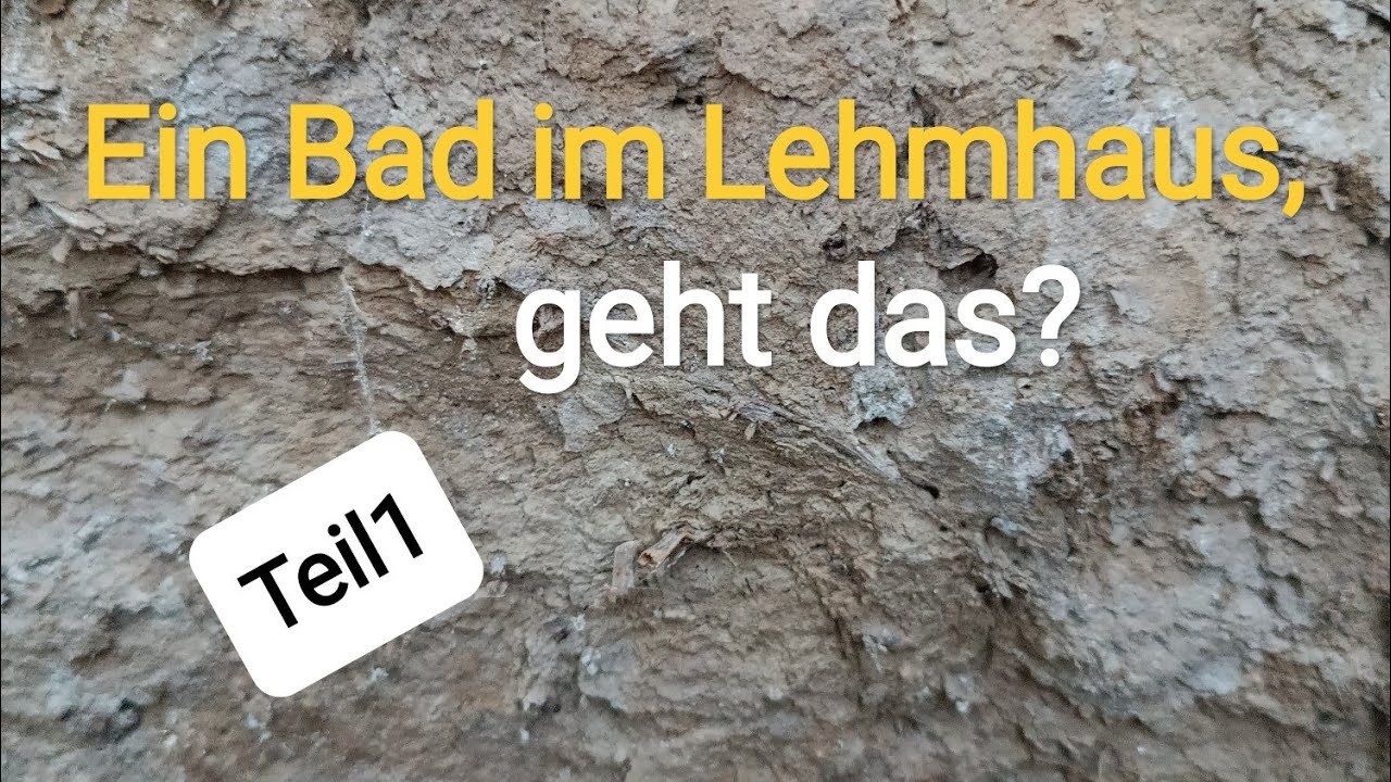 Ein Badezimmer im Lehmhaus, geht das?  Teil 1