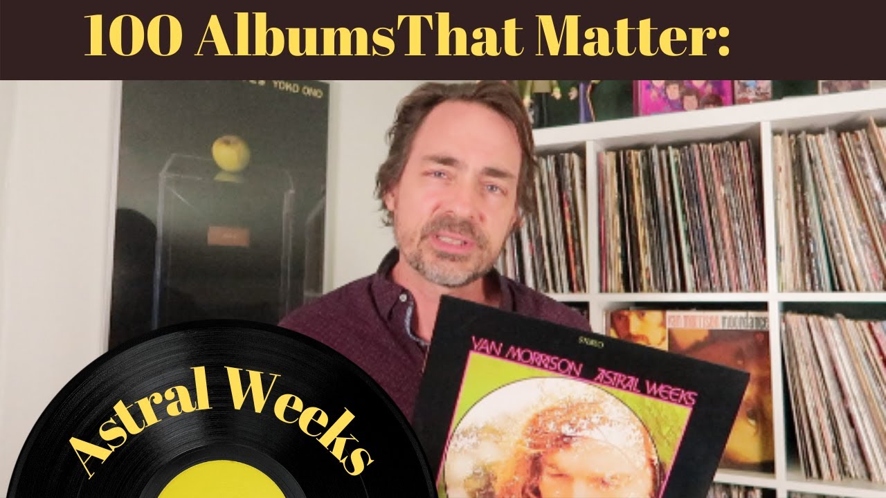 Vinyl Fetish: 100 Albums That Matter: Van Morrison's Astral Weeks