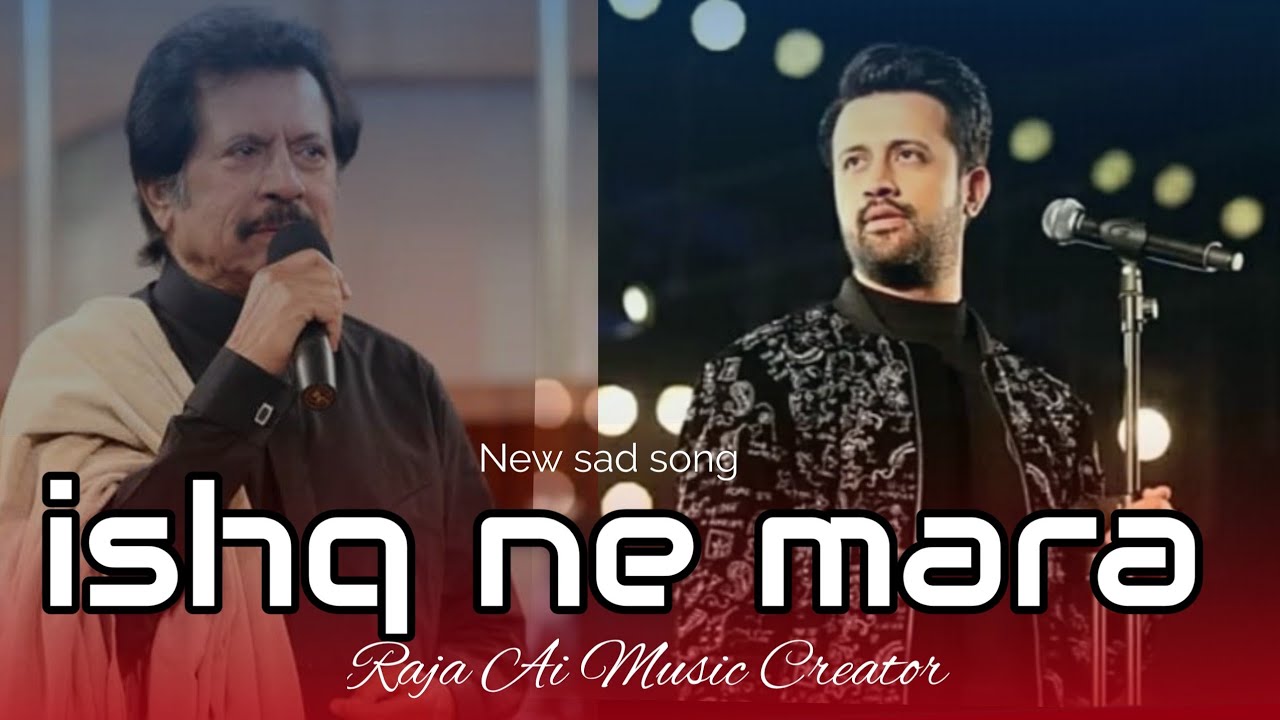 Ishq Ne Mara || Atif Aslam Songs || Emotional Song || Attaullah khan  || Raja Ai Cover