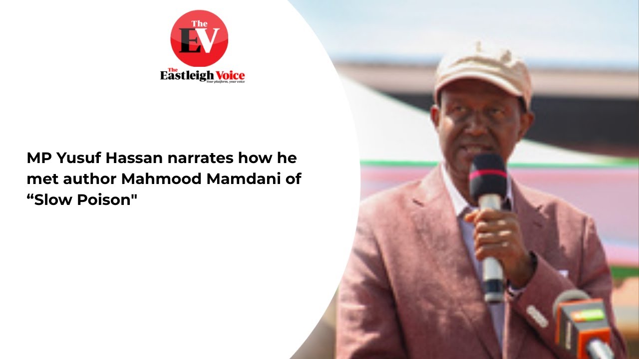 MP Yusuf Hassan narrates how he met author Mahmood Mamdani of “Slow Poison