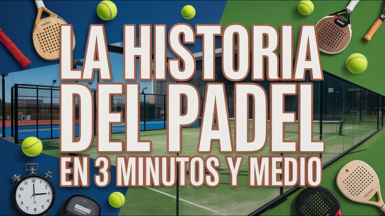 La historia del padel en 3 minutos y medio