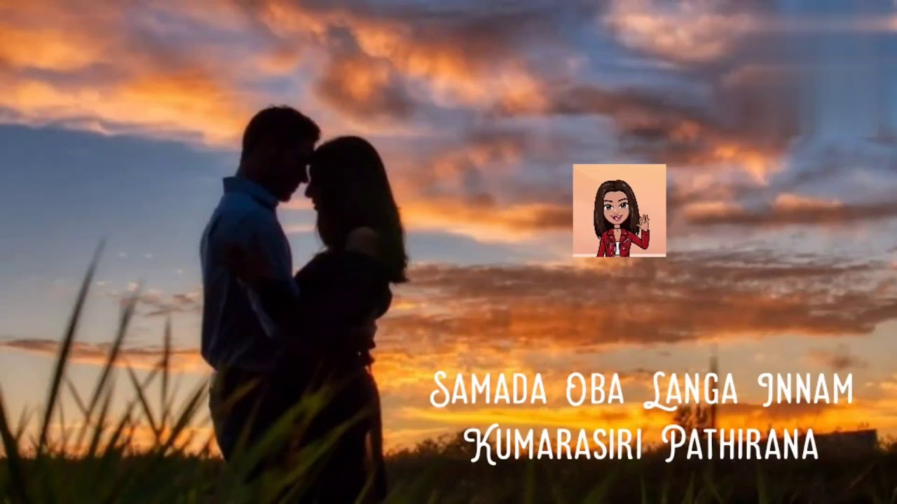 samada oba langa innam , kumarasiri pathirana.