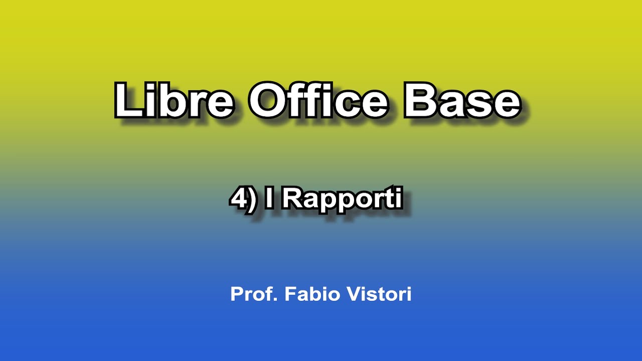 Libre Office Base 4) I Rapporti