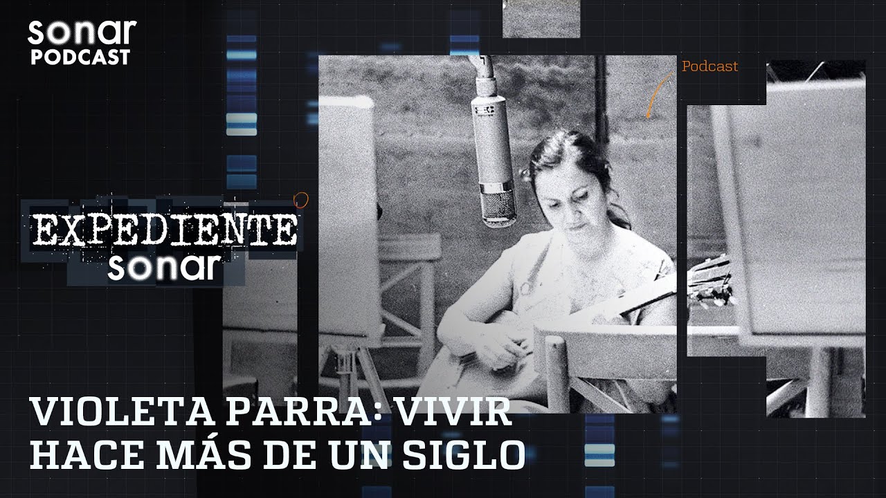 Violeta Parra: Vivir hace más de un siglo | Expediente Sonar con Alfredo Lewin