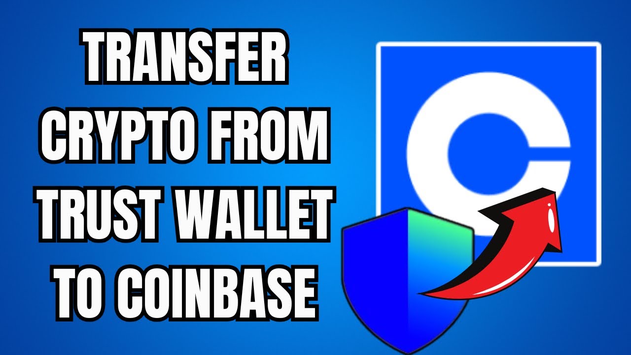 How to Transfer Crypto From Trust Wallet to Coinbase - Step by Step