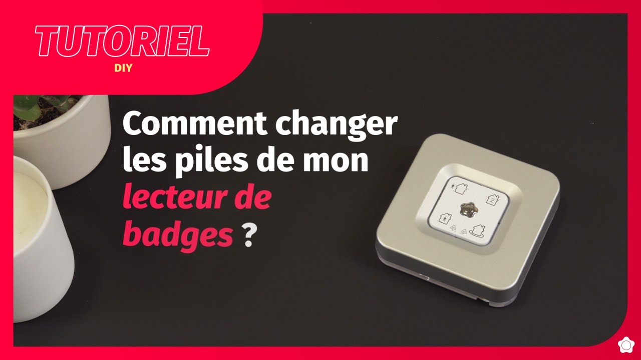 Comment changer les piles de votre lecteur de badges ? Tutoriels Alarme Verisure