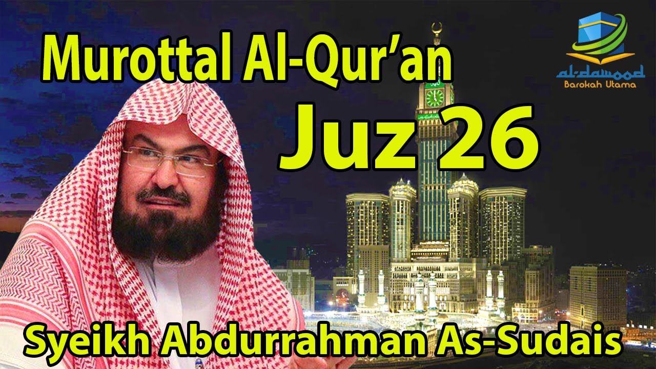 MUROTTAL AL QUR'AN JUZ 26 SYEIKH SUDAIS