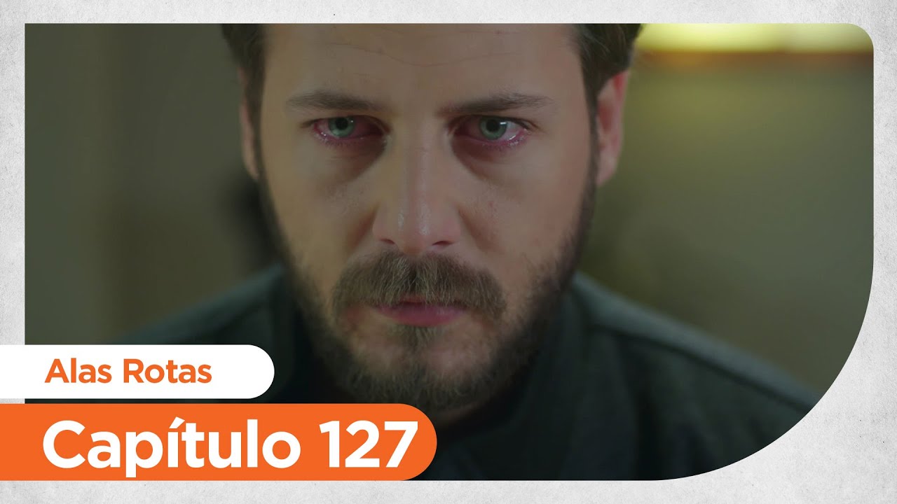 Alas Rotas | Kanatsiz Kuslar - Capítulo 127