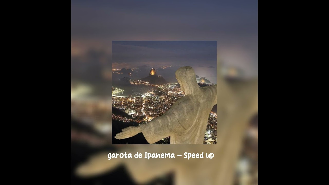 garota de Ipanema - Speed up