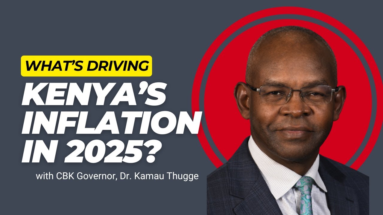 What's driving Kenya's INFLATION in 2025? || CBK Governor Kamau Thugge